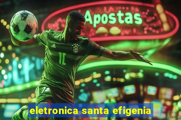 eletronica santa efigenia